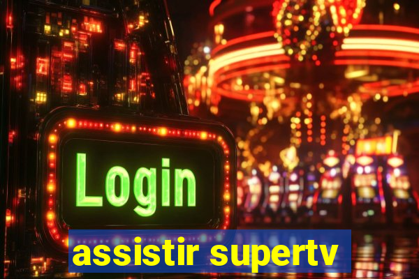 assistir supertv